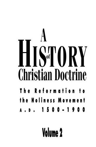 Обложка книги A History of Christian Doctrine: Volume 2, The Reformation to the Holiness Movement A. D. 1500-1900