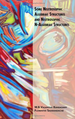 Обложка книги Some Neutrosophic Algebraic Structures and Neutrosophic N-Algebraic Structures