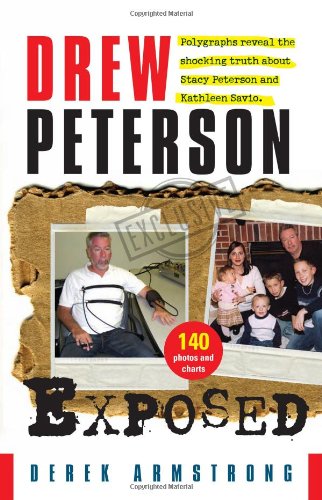 Обложка книги Drew Peterson Exposed  Polygraphs reveal the shocking truth about Stacy Peterson and Kathleen Savio
