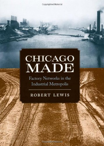 Обложка книги Chicago Made: Factory Networks in the Industrial Metropolis (Historical Studies of Urban America)