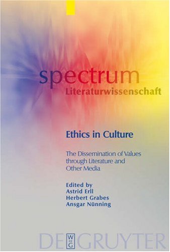 Обложка книги Ethics in Culture: The Dissemination of Values through Literature and Other Media (Spectrum Literaturwissenschaft  Spectrum Literature)