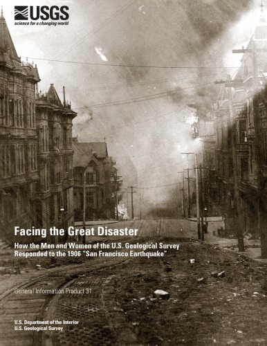 Обложка книги Facing the Great Disaster, How the Men and Women of the U.S. Geological Survey Responded to the 1906 “San Francisco Earthquake”