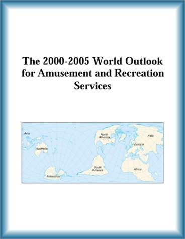 Обложка книги The 2000-2005 World Outlook for Amusement and Recreation Services (Strategic Planning Series)