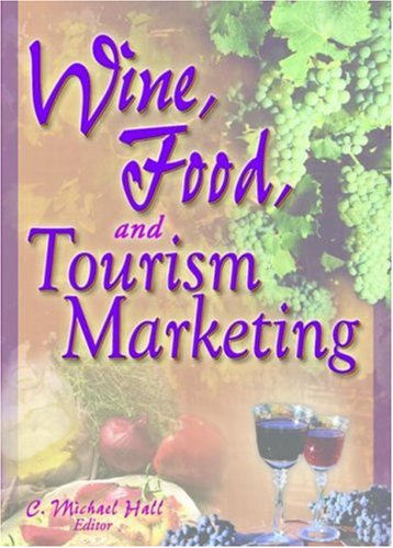 Обложка книги Wine, Food, and Tourism Marketing (Monograph Published Simultaneously As the Journal of Travel &amp; Tourism Marketing, 3 4 2003 - Vol. 14)