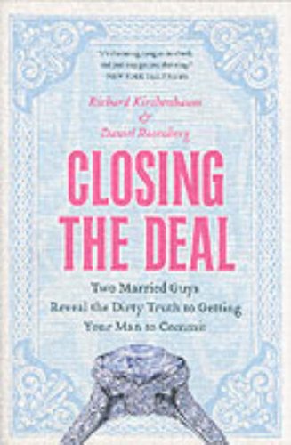 Обложка книги Closing the Deal: Two Married Guys Reveal the Dirty Truth to Getting Your Man to Commit