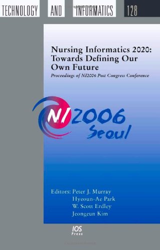 Обложка книги Nursing Informatics 2020: Towards Defining our own Future - Proceedings of NI2006 Post Congress Conference, Volume 128 Studies in Health Technology and Informatics