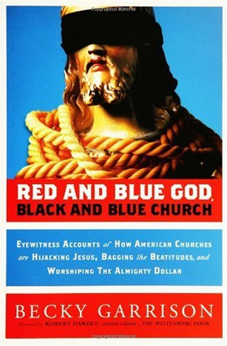 Обложка книги Red and Blue God, Black and Blue Church: Eyewitness Accounts of How American Churches are Hijacking Jesus, Bagging the Beatitudes, and Worshipping the Almighty Dollar