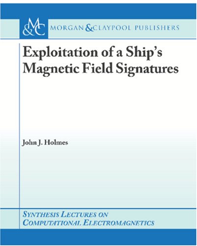 Обложка книги Exploitation of a Ship's Magnetic Field Signatures (Synthesis Lectures on Computational Electromagnetics)