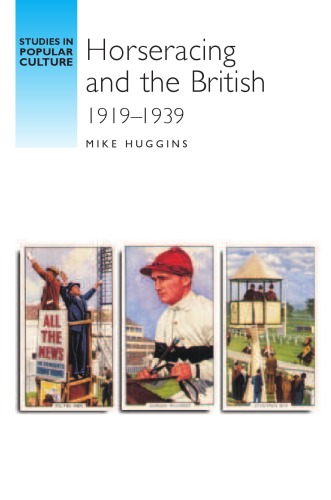 Обложка книги Horseracing and the British 1919-39 (Studies in Popular Culture)