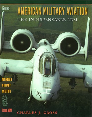 Обложка книги American Military Aviation: The Indispensable Arm