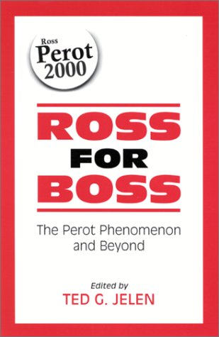 Обложка книги Ross for Boss: The Perot Phenomena and Beyond (Suny Series in the Presidency.)