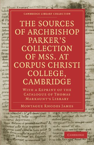 Обложка книги The Sources of Archbishop Parker's Collection of Mss. at Corpus Christi College, Cambridge: With a Reprint of the Catalogue of Thomas Markaunt's Library (Cambridge Library Collection - Cambridge)