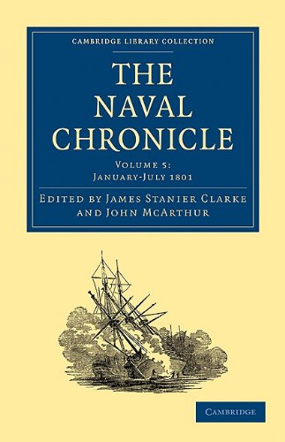 Обложка книги The Naval Chronicle, Volume 5: Containing a General and Biographical History of the Royal Navy of the United Kingdom with a Variety of Original Papers on Nautical Subjects (Cambridge Library Collection - Naval Chronicle)