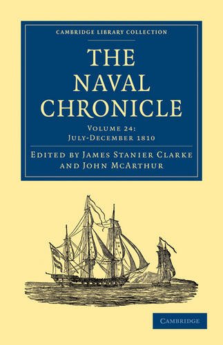 Обложка книги The Naval Chronicle, Volume 24: Containing a General and Biographical History of the Royal Navy of the United Kingdom with a Variety of Original Papers on Nautical Subjects (Cambridge Library Collection - Naval Chronicle)