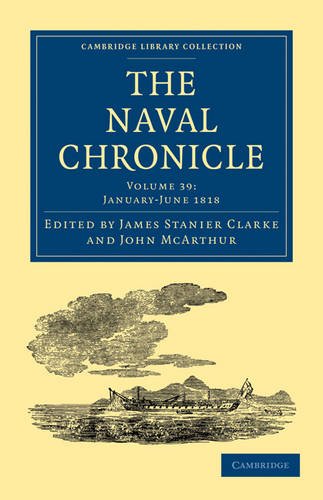 Обложка книги The Naval Chronicle, Volume 39: Containing a General and Biographical History of the Royal Navy of the United Kingdom with a Variety of Original Papers on Nautical Subjects (Cambridge Library Collection - Naval Chronicle)