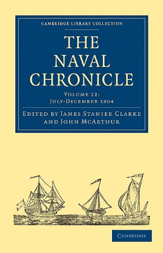 Обложка книги The Naval Chronicle, Volume 12: Containing a General and Biographical History of the Royal Navy of the United Kingdom with a Variety of Original Papers on Nautical Subjects (Cambridge Library Collection - Naval Chronicle)
