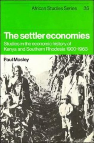 Обложка книги The Settler Economies: Studies in the Economic History of Kenya and Southern Rhodesia 1900&amp;ndash;1963 (African Studies (No. 35))