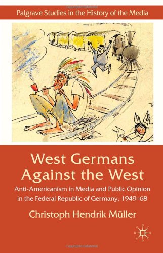 Обложка книги West Germans Against The West: Anti-Americanism in Media and Public Opinion in the Federal Republic of Germany, 1949-68 (Palgrave Studies in the History of the Media)