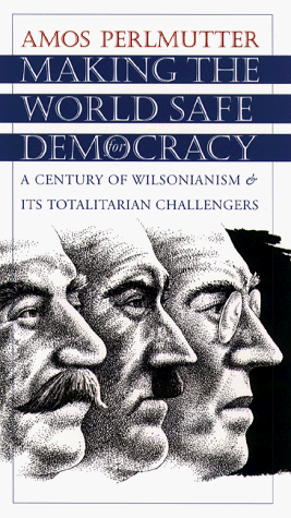 Обложка книги Making the world safe for democracy: a century of Wilsonianism and its totalitarian challengers