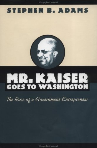 Обложка книги Mr. Kaiser goes to Washington: the rise of a government entrepreneur