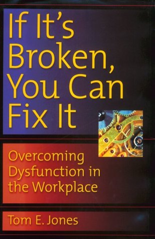 Обложка книги If it's broken, you can fix it: overcoming dysfunction in the workplace