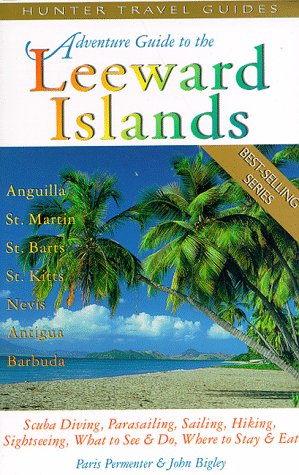 Обложка книги Adventure guide to the Leeward Islands: Anguilla, St. Martin, St. Barts, St. Kitts &amp; Nevis, Antigua &amp; Barbuda