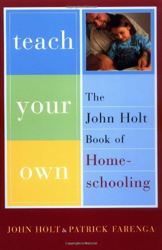 Обложка книги Teach Your Own: The John Holt Book Of Homeschooling