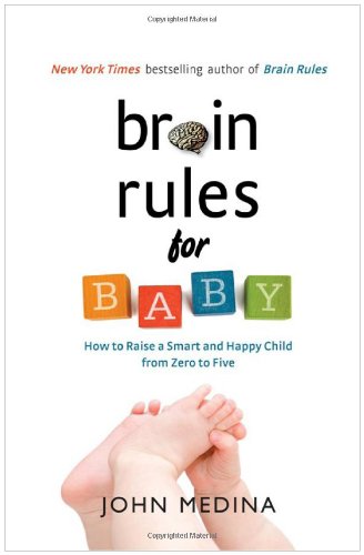 Обложка книги Brain Rules for Baby: How to Raise a Smart and Happy Child from Zero to Five