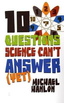 Обложка книги 10 Questions Science Can't Answer (Yet): A Guide to the Scientific Wilderness
