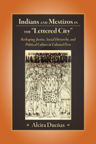 Обложка книги Indians and Mestizos in the ''Lettered City'': Reshaping Justice, Social Hierarchy, and Political Cuture in Colonial Peru