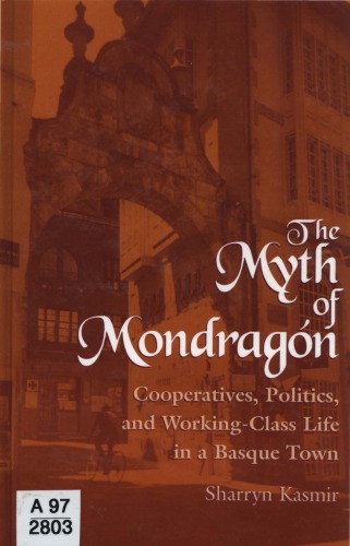 Обложка книги The myth of Mondragón: cooperatives, politics, and working-class life in a Basque town