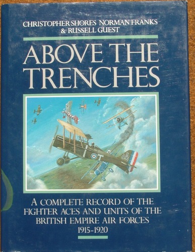 Обложка книги Above the Trenches: A Complete Record of the Fighter Aces and Units of the British Empire Air Forces, 1915-1920