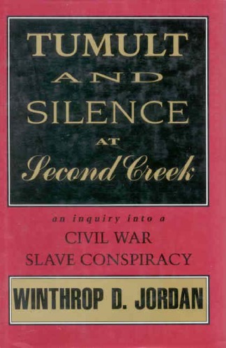 Обложка книги Tumult and Silence at Second Creek: An Inquiry into a Civil War Slave Conspiracy  