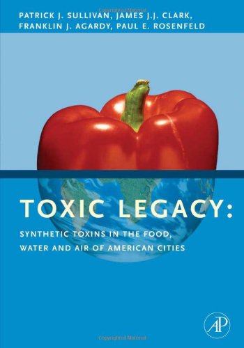 Обложка книги Toxic Legacy: Synthetic Toxins in the Food, Water and Air of American Cities  