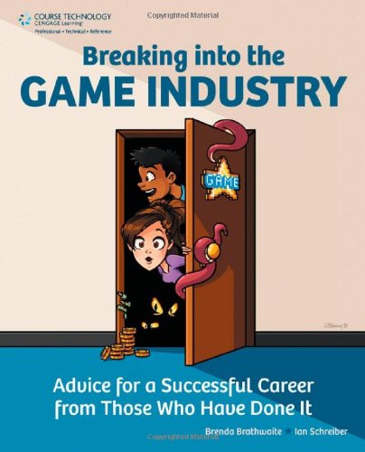 Обложка книги Breaking Into the Game Industry: Advice for a Successful Career from Those Who Have Done It  