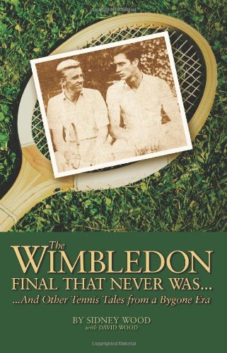 Обложка книги The Wimbledon Final That Never Was . . .: And Other Tennis Tales from a By-Gone Era  
