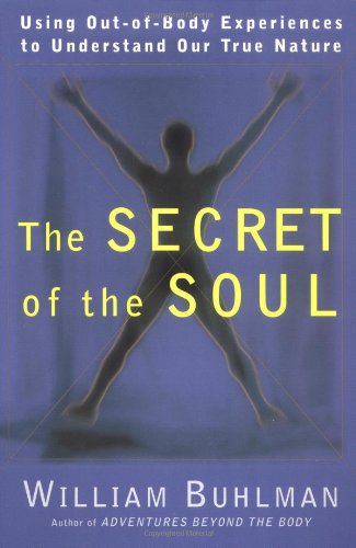 Обложка книги The secret of the soul: using out-of-body experiences to understand our true nature  