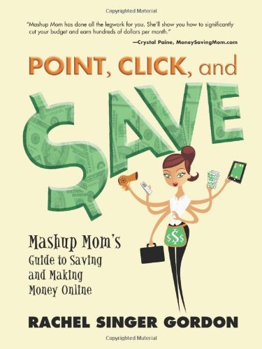 Обложка книги Point, Click, and Save: Mashup Mom's Guide to Saving and Making Money Online  