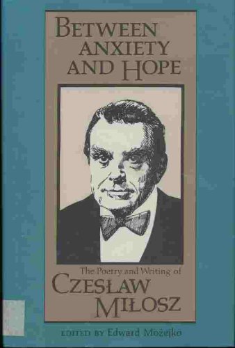 Обложка книги Between Anxiety and Hope: The Writings and Poetry of Czeslaw Milosz  