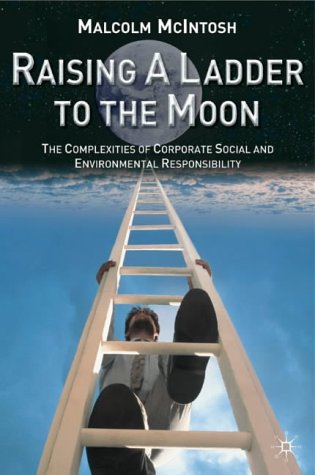 Обложка книги Raising a Ladder to the Moon: The Complexities of Corporate Social and Environmental Responsibility  