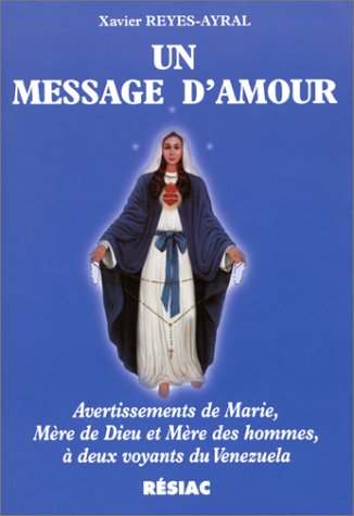Обложка книги Un message d'amour : Avertissements de Marie, mère de Dieu et mère des hommes à deux voyants du Vénézuela  