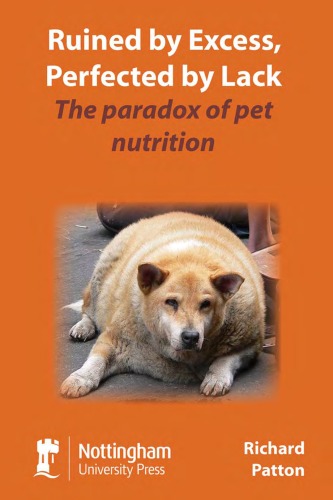 Обложка книги Ruined by Excess Perfected by Lack The paradox of pet nutrition  