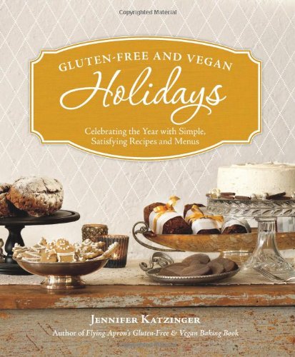 Обложка книги Gluten-Free and Vegan Holidays: Celebrating the Year with Simple, Satisfying Recipes and Menus  