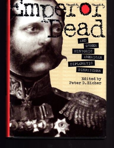 Обложка книги Emperor Dead and Other Historic American Diplomatic Dispatches  