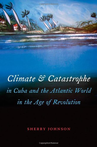 Обложка книги Climate and Catastrophe in Cuba and the Atlantic World in the Age of Revolution (Envisioning Cuba)  