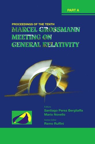 Обложка книги The Tenth Marcel Grossmann Meeting: On Recent Developments in Theoretical And Experimental General Relativity, Gravitation And Relativistic Field Theories