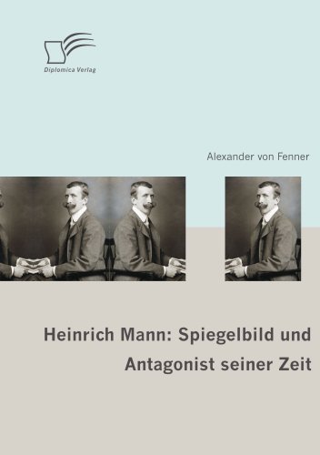 Обложка книги Heinrich Mann: Spiegelbild und Antagonist seiner Zeit  