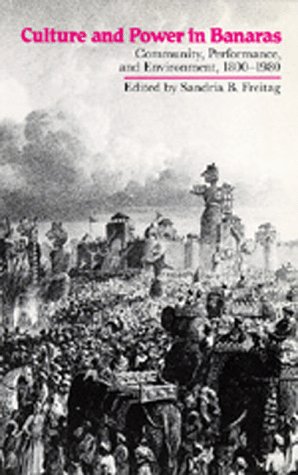 Обложка книги Culture and Power in Banaras: Community, Performance, and Environment, 1800-1980  