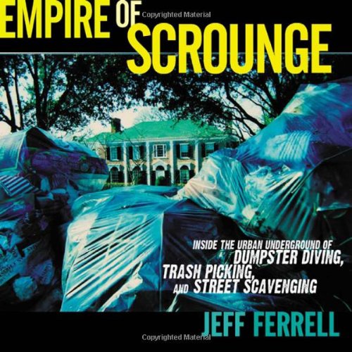 Обложка книги Empire of scrounge: inside the urban underground of dumpster diving, trash picking, and street scavenging  