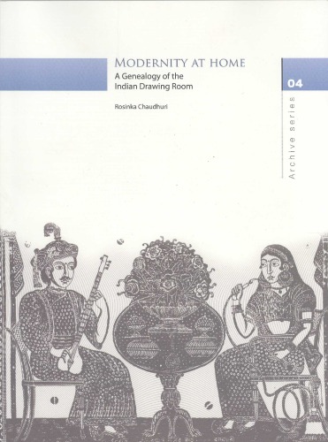 Обложка книги Rosinka Chaudhuri -- Modernity at Home, A Genealogy of the Indian Drawing Room  